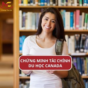 Kinh nghiệm chứng minh tài chính du học Canada và điều kiện mới