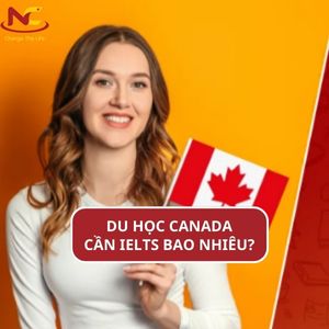 Du học Canada cần IELTS bao nhiêu? Cập nhật điều kiện mới