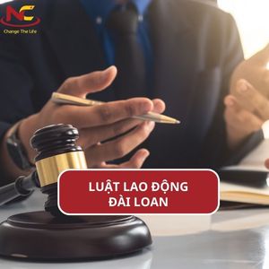 Cập nhật Luật lao động Đài Loan 2024 mới nhất hiện nay (Full)