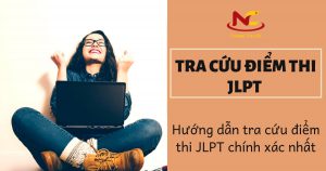 Cách tra cứu điểm thi JLPT 2024 nhanh chóng và chính xác nhất