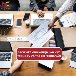 Cách viết kinh nghiệm làm việc trong CV và trả lời phỏng vấn cực ấn tượng