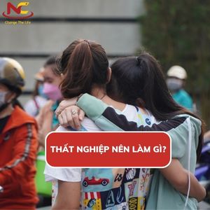 Nên làm gì khi thất nghiệp để kiếm được tiền và nhanh ổn định?