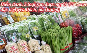 Các loại rau Đài Loan phổ biến và được ưa chuộng nhất hiện nay