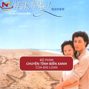 Phim Chuyện tình biển xanh Đài Loan và dàn diễn viên sau 15 năm