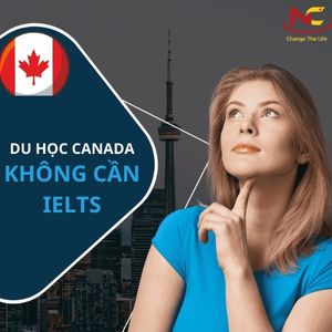 Điều kiện du học Canada không cần IELTS và 4 điều cần biết