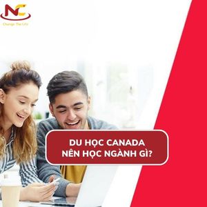 Các ngành du học Canada dễ định cư và có tương lai tốt