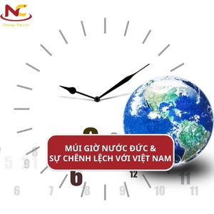 Múi giờ bên Đức | Giờ Đức cách Việt Nam mấy tiếng?