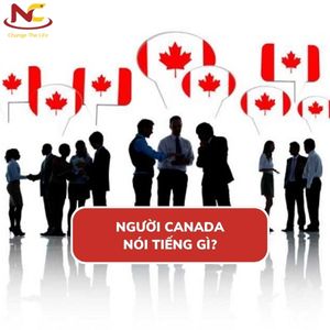 Người Canada nói tiếng gì? Ngôn ngữ chính của Canada hiện nay