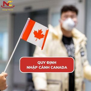 Quy định nhập cảnh Canada mới nhất 2024 và 10 lưu ý quan trọng