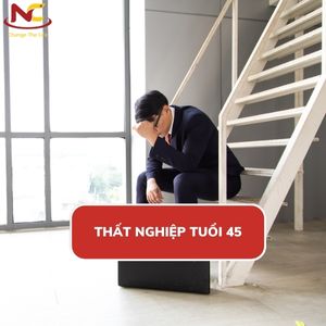 Làm gì khi thất nghiệp ở tuổi 45 và cách vượt qua nhanh chóng?