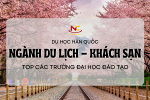 Du học Hàn Quốc ngành du lịch top 10 trường đào tạo tốt nhất